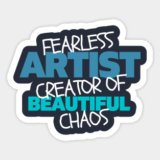 Fearless artist creator of beautiful chaos Sticker